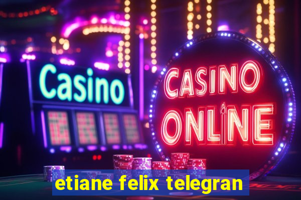 etiane felix telegran